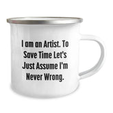 Funny Artist Gifts, Christmas Unique Presents for Artists, Camping Mug with Inspirational Quote 'I Am An Artist. To Save Time Let's Just Assume I'm Never Wrong.' - Image 2